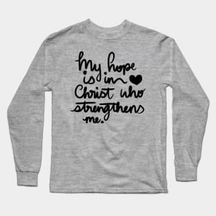 My Hope is in Christ who strengthens me Long Sleeve T-Shirt